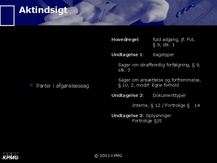 Aktindsigt Hovedregel: fuld adgang, jf. FVL § 9, stk. 1 Undtagelse 1: Sagstyper Sager