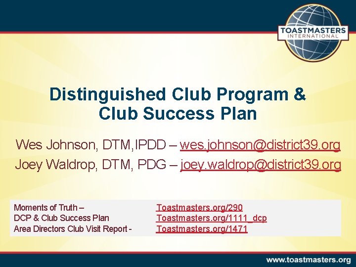 Distinguished Club Program & Club Success Plan Wes Johnson, DTM, IPDD – wes. johnson@district