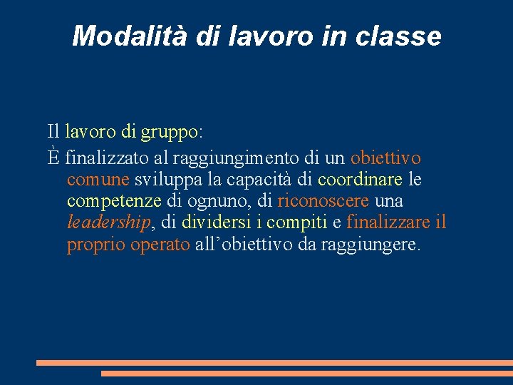 Modalità di lavoro in classe Il lavoro di gruppo: È finalizzato al raggiungimento di