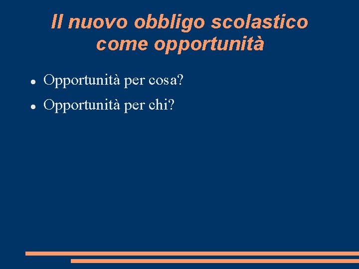 Il nuovo obbligo scolastico come opportunità Opportunità per cosa? Opportunità per chi? 