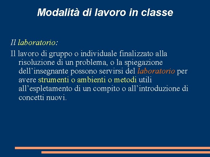 Modalità di lavoro in classe Il laboratorio: Il lavoro di gruppo o individuale finalizzato