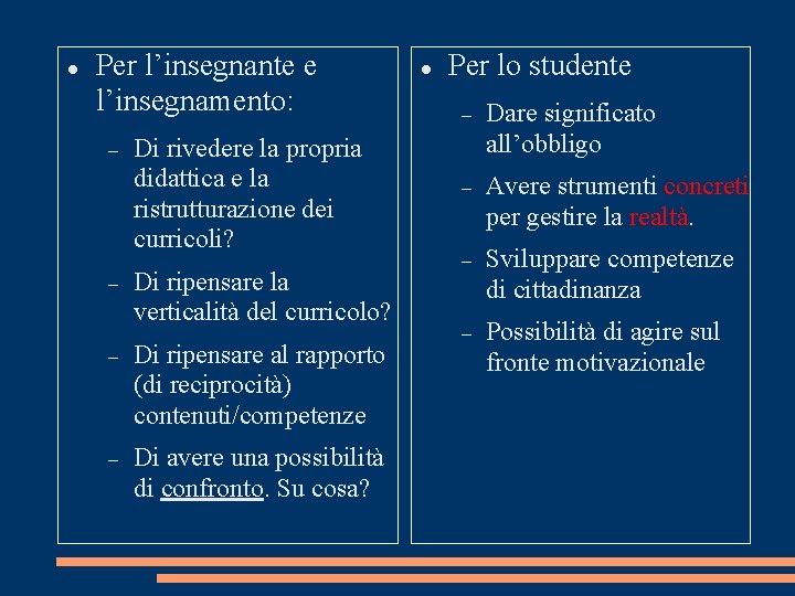  Per l’insegnante e l’insegnamento: Di rivedere la propria didattica e la ristrutturazione dei