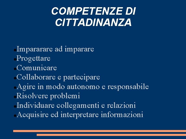 COMPETENZE DI CITTADINANZA Impararare ad imparare Progettare Comunicare Collaborare e partecipare Agire in modo