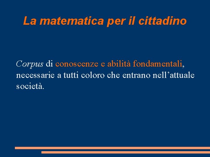 La matematica per il cittadino Corpus di conoscenze e abilità fondamentali, necessarie a tutti