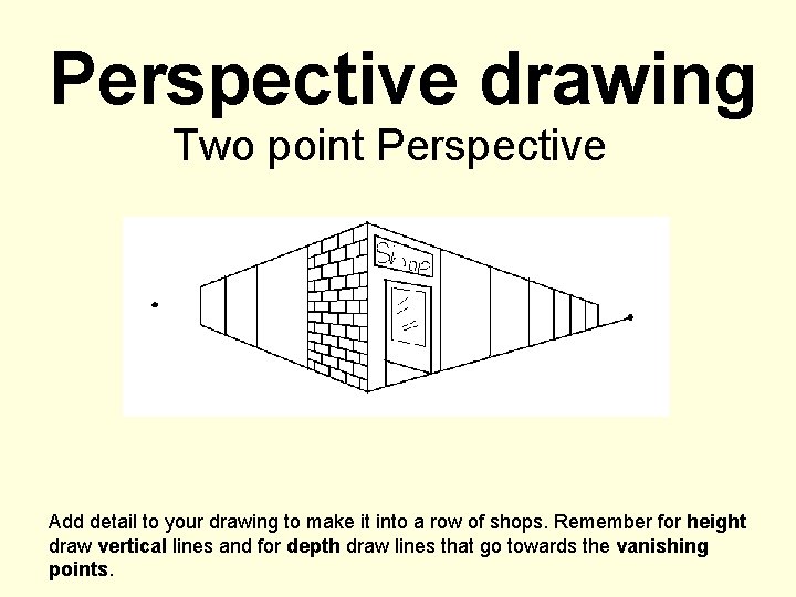Perspective drawing Two point Perspective Add detail to your drawing to make it into Perspective drawing Two point Perspective Add detail to your drawing to make it into