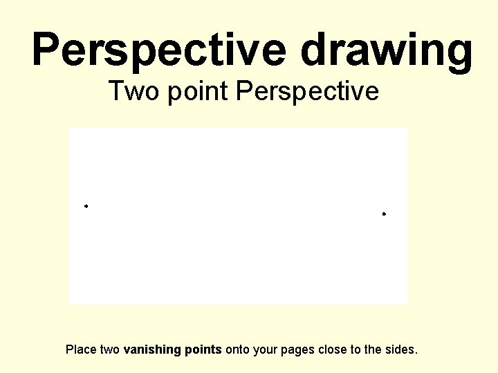 Perspective drawing Two point Perspective Place two vanishing points onto your pages close to Perspective drawing Two point Perspective Place two vanishing points onto your pages close to