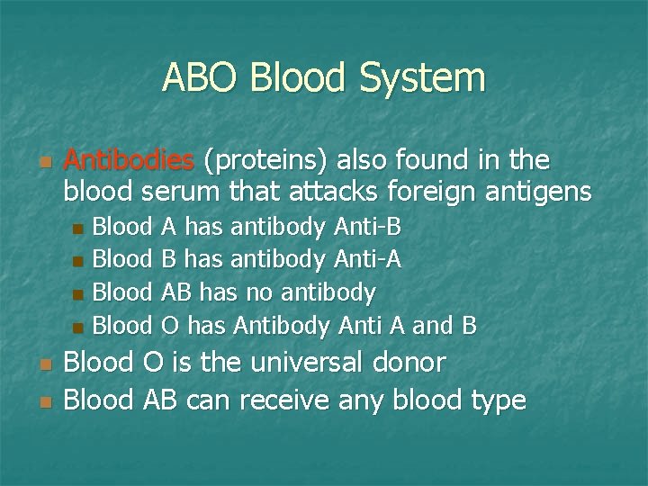 ABO Blood System n Antibodies (proteins) also found in the blood serum that attacks