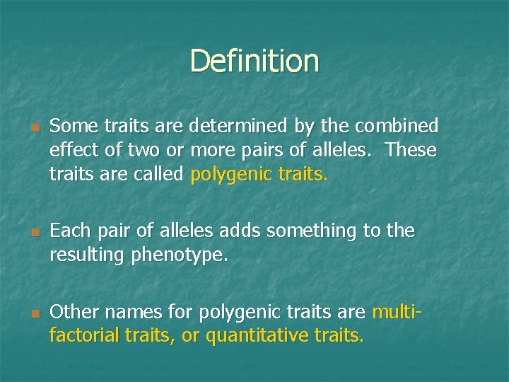Definition n Some traits are determined by the combined effect of two or more