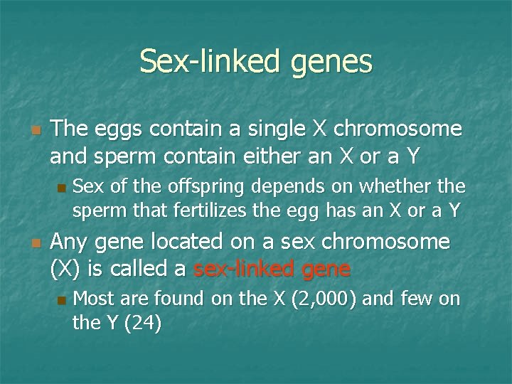 Sex-linked genes n The eggs contain a single X chromosome and sperm contain either