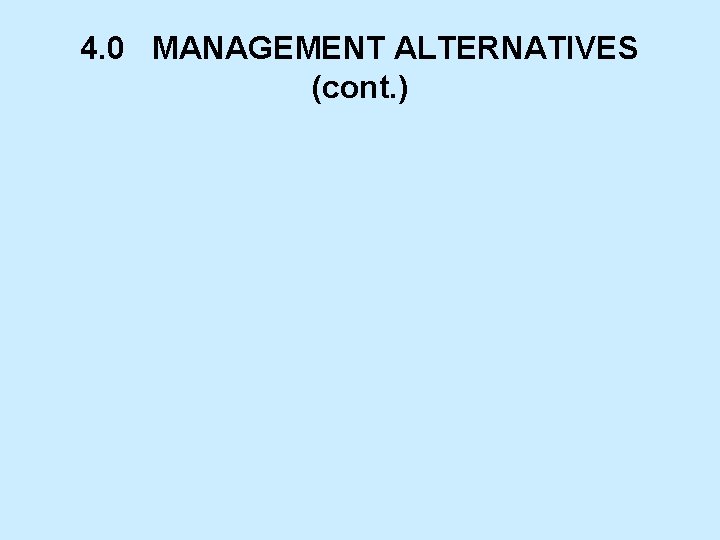 4. 0 MANAGEMENT ALTERNATIVES (cont. ) 