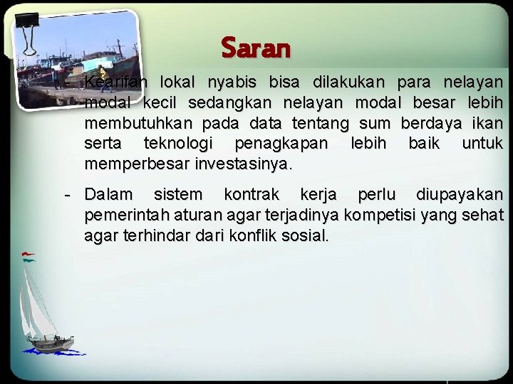 Saran - Kearifan lokal nyabis bisa dilakukan para nelayan modal kecil sedangkan nelayan modal