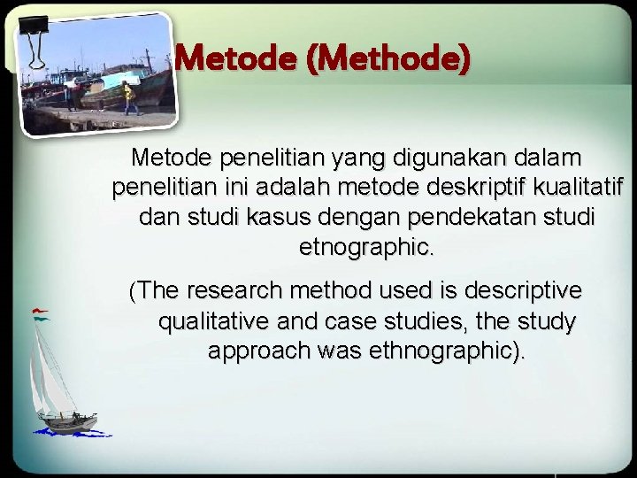 Metode (Methode) Metode penelitian yang digunakan dalam penelitian ini adalah metode deskriptif kualitatif dan