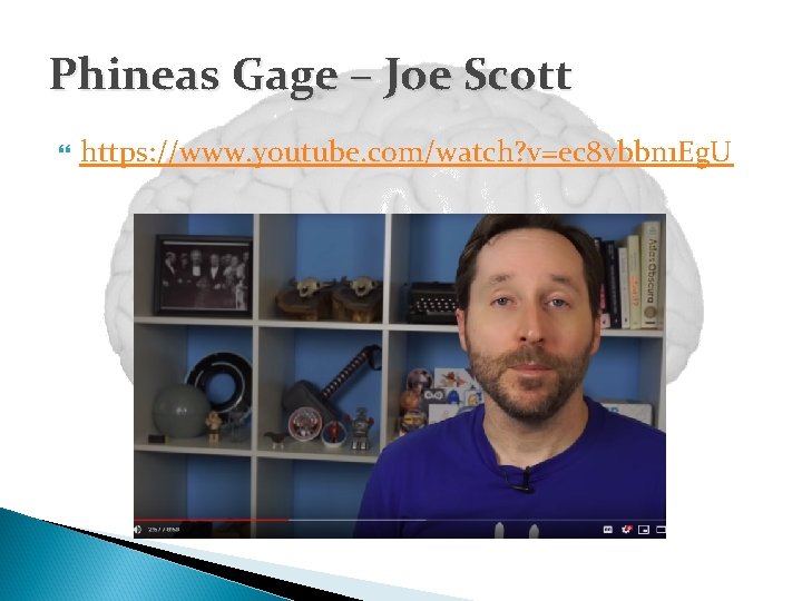 Phineas Gage – Joe Scott https: //www. youtube. com/watch? v=ec 8 vbbn 1 Eg.