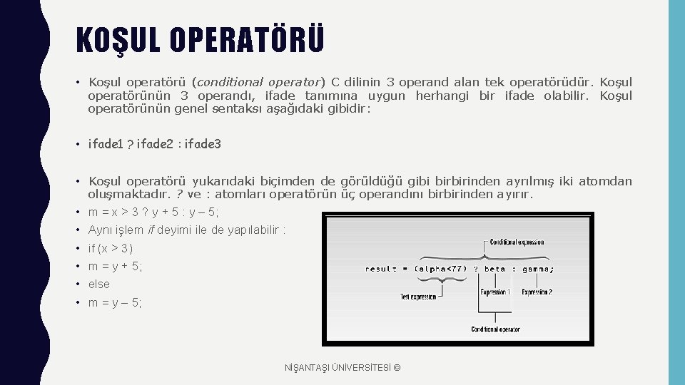 KOŞUL OPERATÖRÜ • Koşul operatörü (conditional operator) C dilinin 3 operand alan tek operatörüdür.
