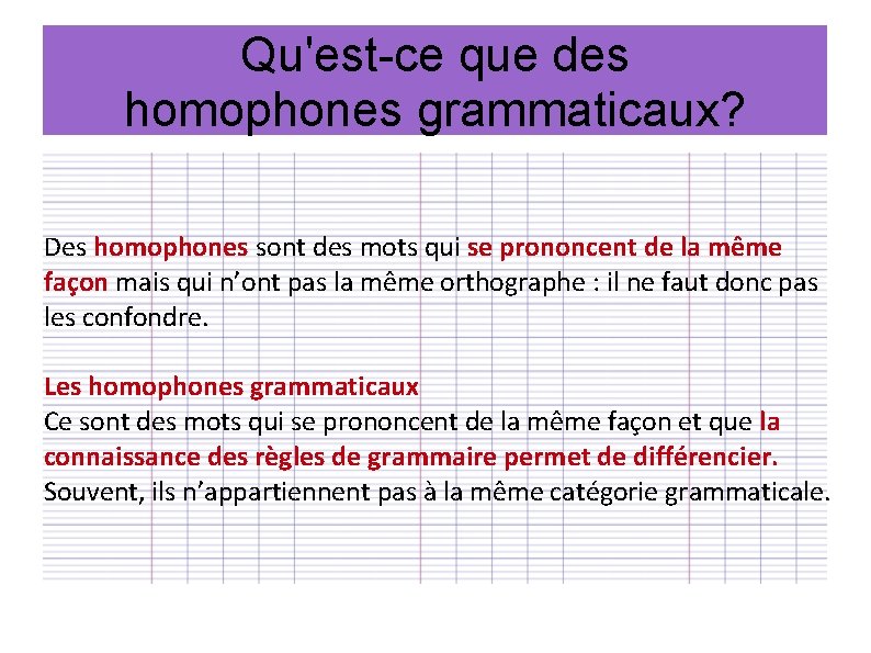 Qu'est-ce que des homophones grammaticaux? Des homophones sont des mots qui se prononcent de