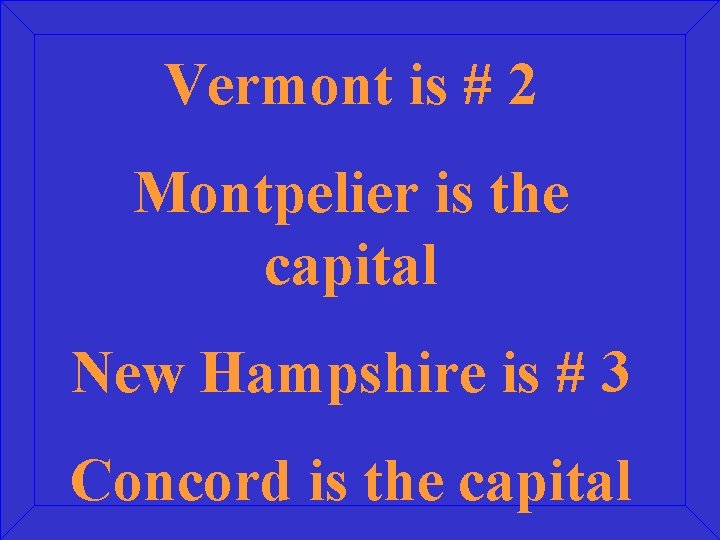 Vermont is # 2 Montpelier is the capital New Hampshire is # 3 Concord