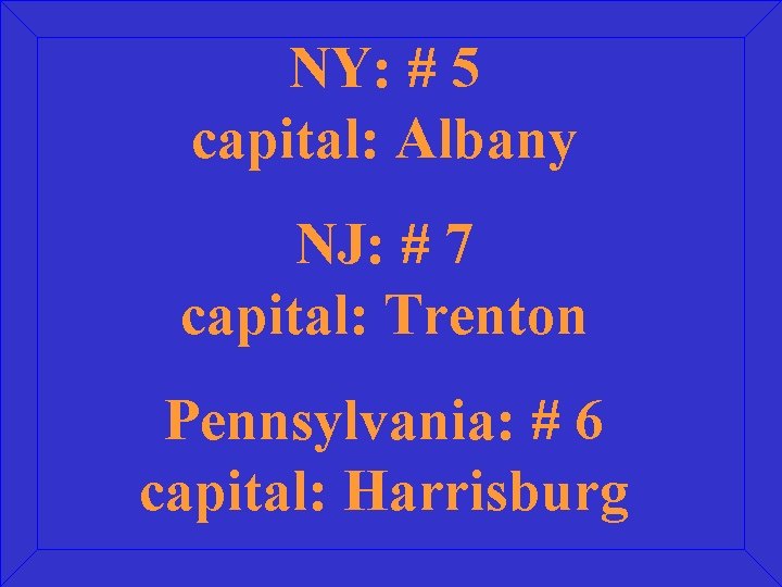 NY: # 5 capital: Albany NJ: # 7 capital: Trenton Pennsylvania: # 6 capital: