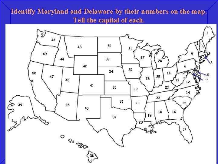 Identify Maryland Delaware by their numbers on the map. Tell the capital of each.