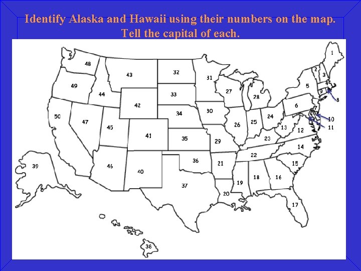 Identify Alaska and Hawaii using their numbers on the map. Tell the capital of
