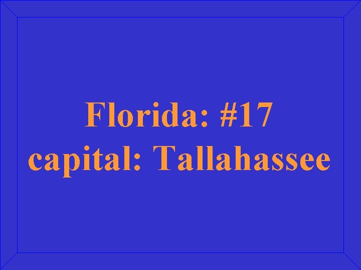 Florida: #17 capital: Tallahassee 