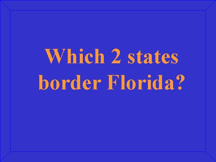 Which 2 states border Florida? 