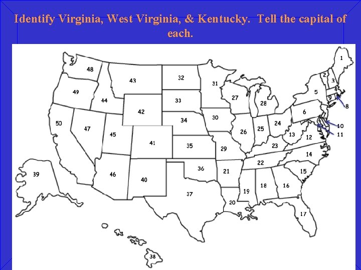 Identify Virginia, West Virginia, & Kentucky. Tell the capital of each. 