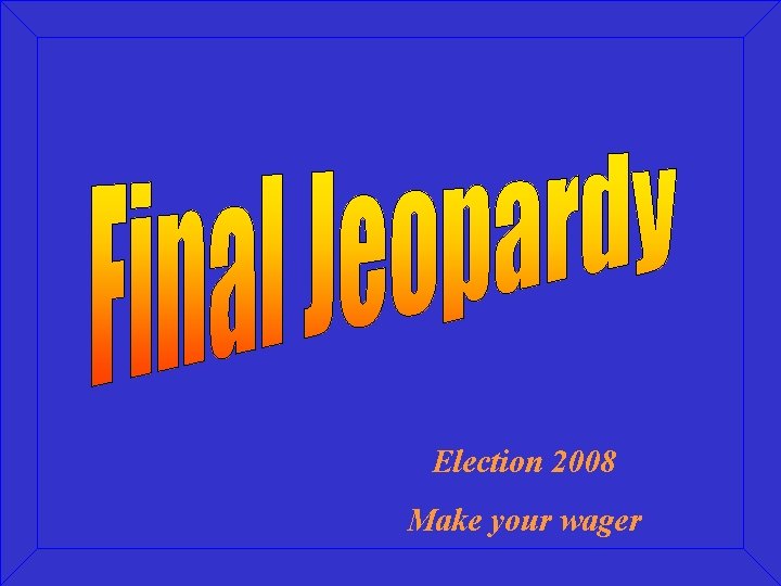 Election 2008 Make your wager 