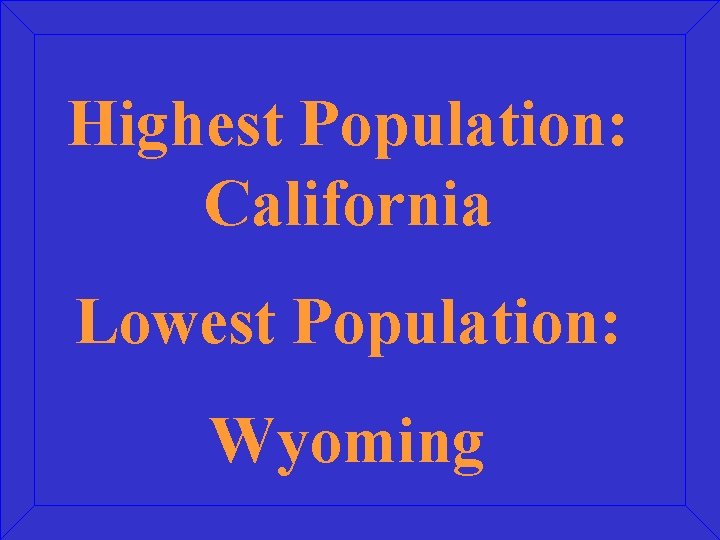 Highest Population: California Lowest Population: Wyoming 