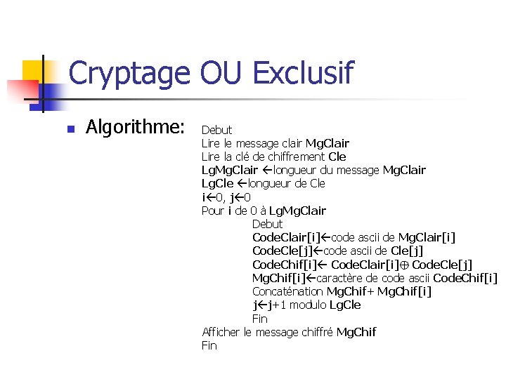 Cryptage OU Exclusif n Algorithme: Debut Lire le message clair Mg. Clair Lire la