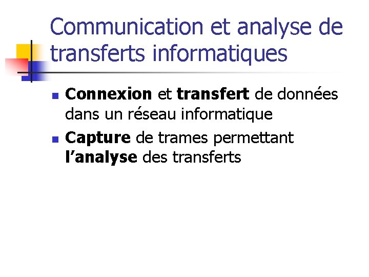 Communication et analyse de transferts informatiques n n Connexion et transfert de données dans