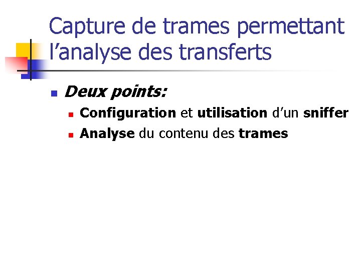 Capture de trames permettant l’analyse des transferts n Deux points: n n Configuration et