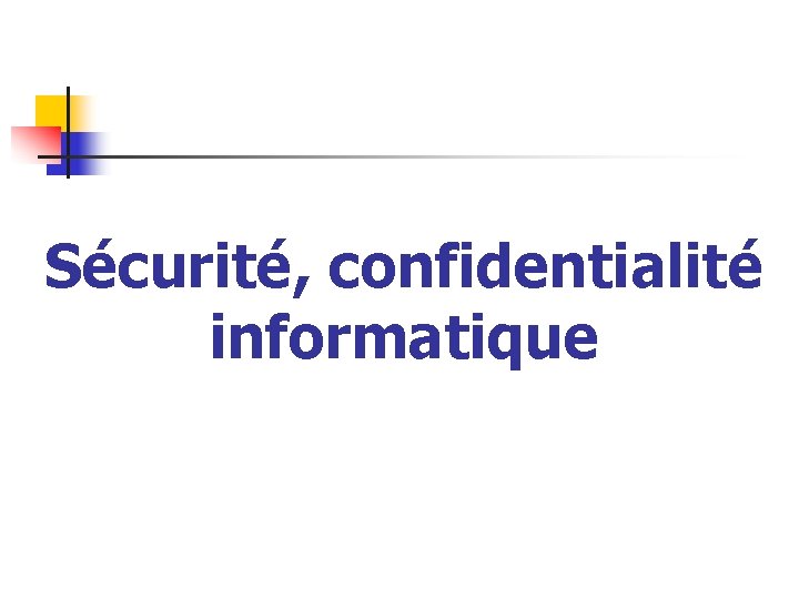 Sécurité, confidentialité informatique 