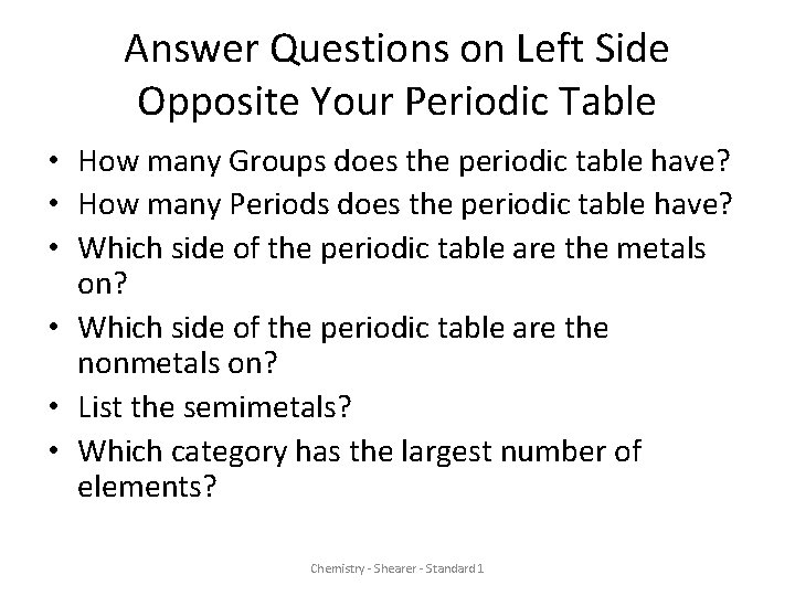 Answer Questions on Left Side Opposite Your Periodic Table • How many Groups does
