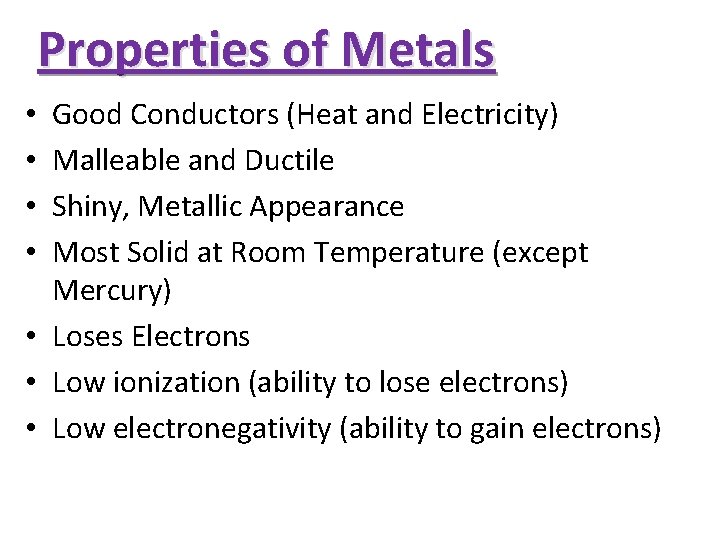 Properties of Metals Good Conductors (Heat and Electricity) Malleable and Ductile Shiny, Metallic Appearance