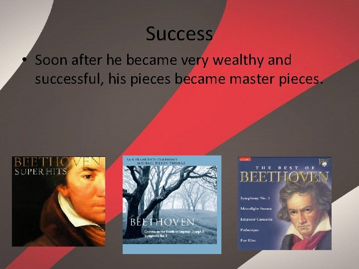 Success • Soon after he became very wealthy and successful, his pieces became master