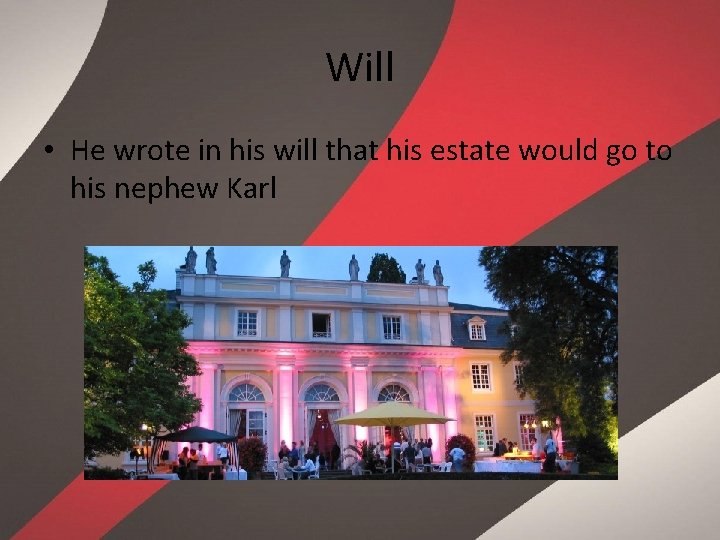 Will • He wrote in his will that his estate would go to his
