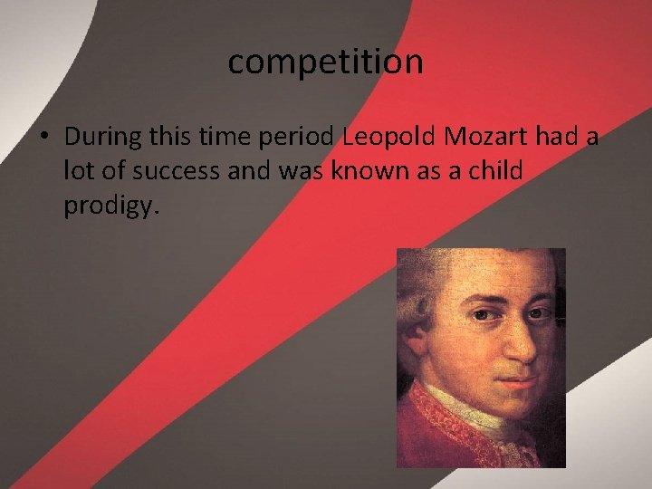 competition • During this time period Leopold Mozart had a lot of success and