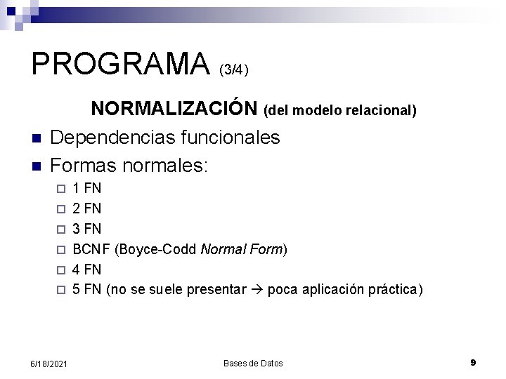 PROGRAMA (3/4) n n NORMALIZACIÓN (del modelo relacional) Dependencias funcionales Formas normales: ¨ ¨