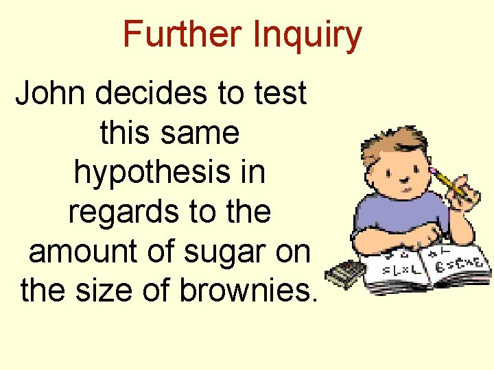 Further Inquiry John decides to test this same hypothesis in regards to the amount