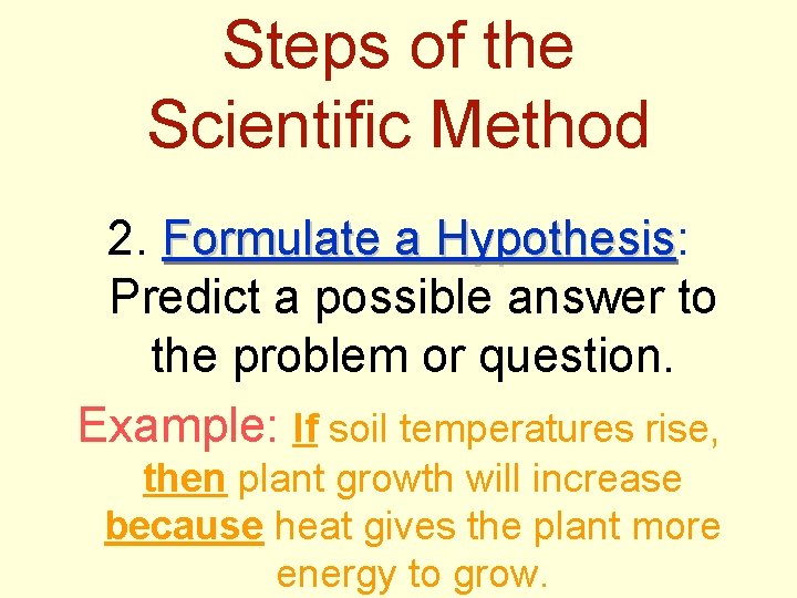 Steps of the Scientific Method 2. Formulate a Hypothesis: Hypothesis Predict a possible answer
