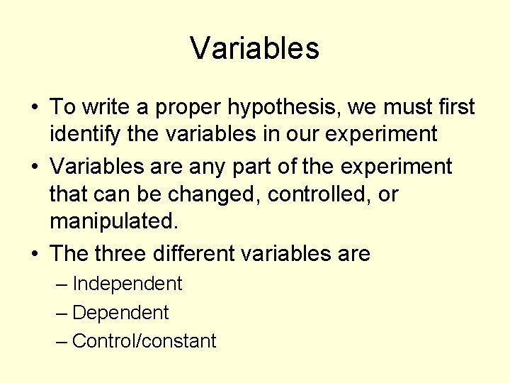 Variables • To write a proper hypothesis, we must first identify the variables in