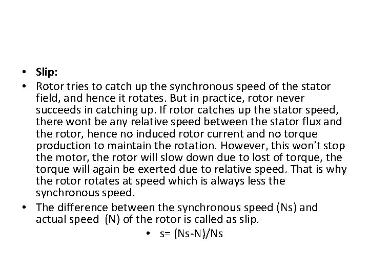  • Slip: • Rotor tries to catch up the synchronous speed of the