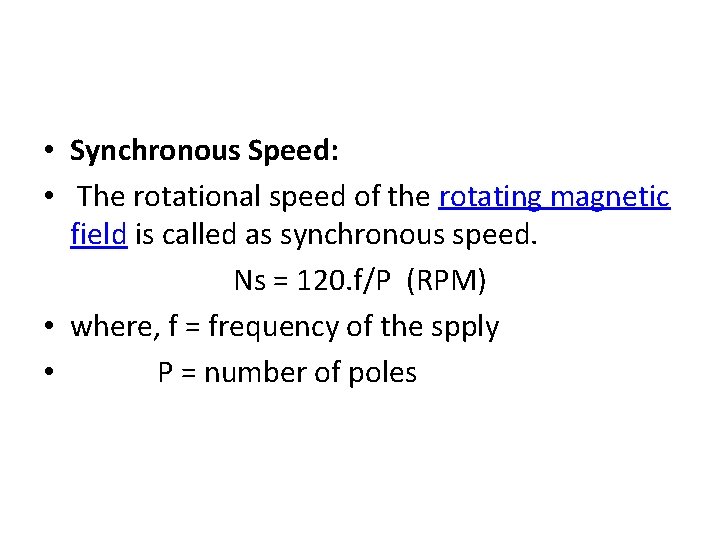  • Synchronous Speed: • The rotational speed of the rotating magnetic field is