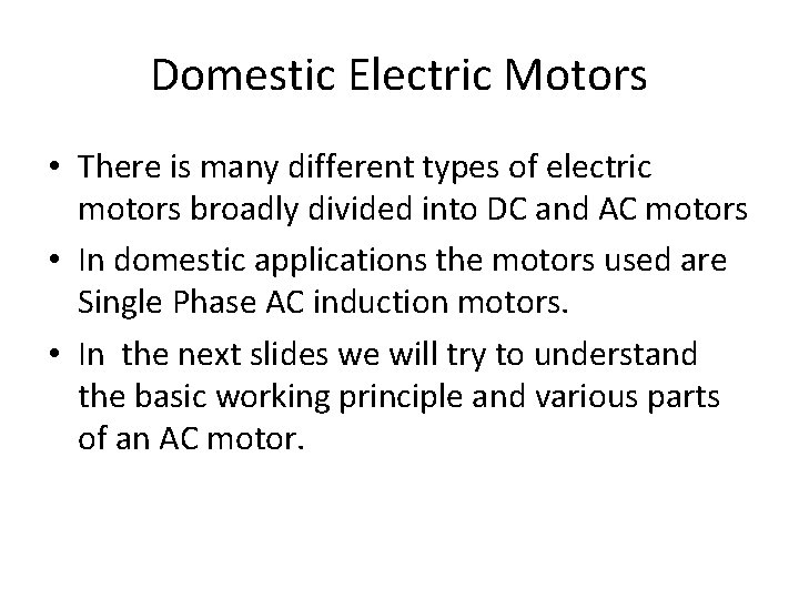 Domestic Electric Motors • There is many different types of electric motors broadly divided