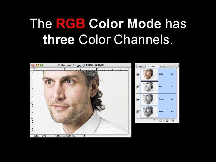 The RGB Color Mode has three Color Channels. 