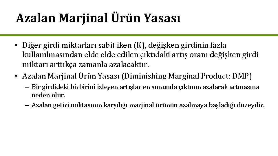 Azalan Marjinal Ürün Yasası • Diğer girdi miktarları sabit iken (K), değişken girdinin fazla