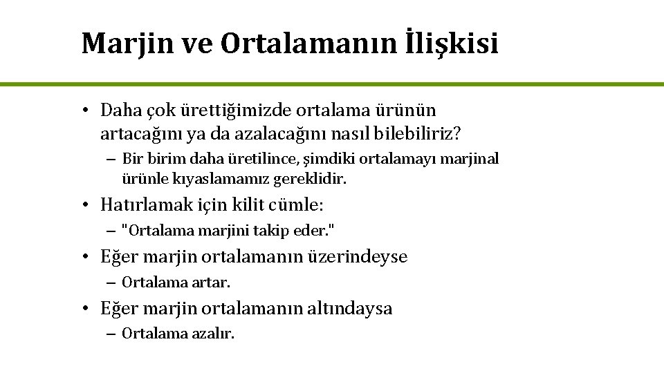 Marjin ve Ortalamanın İlişkisi • Daha çok ürettiğimizde ortalama ürünün artacağını ya da azalacağını