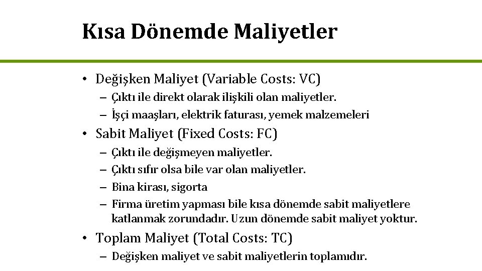 Kısa Dönemde Maliyetler • Değişken Maliyet (Variable Costs: VC) – Çıktı ile direkt olarak