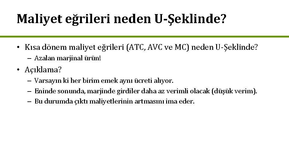 Maliyet eğrileri neden U-Şeklinde? • Kısa dönem maliyet eğrileri (ATC, AVC ve MC) neden