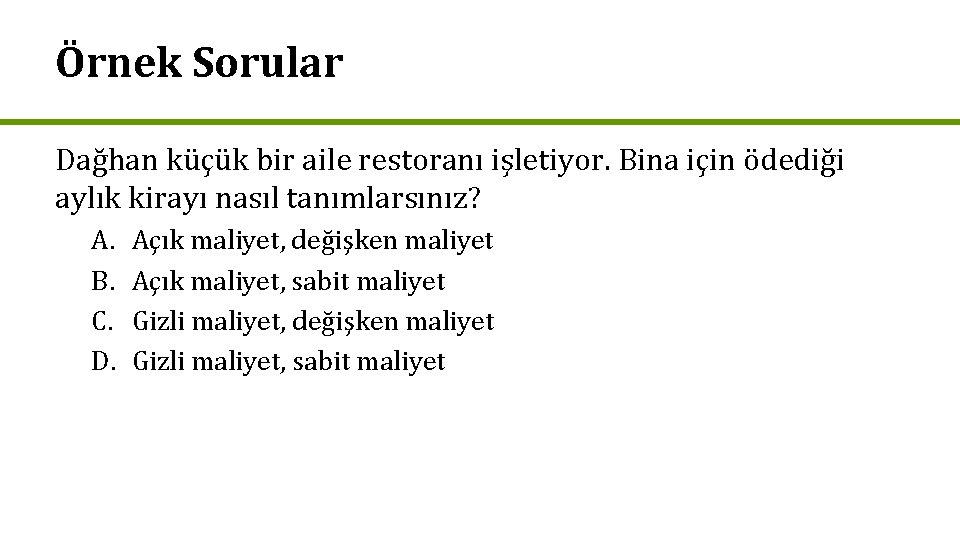 Örnek Sorular Dağhan küçük bir aile restoranı işletiyor. Bina için ödediği aylık kirayı nasıl